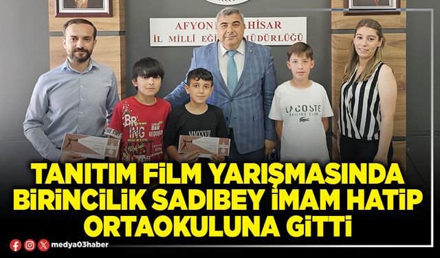 Tanıtım film yarışmasında birincilik Sadıbey İmam Hatip Ortaokuluna gitti