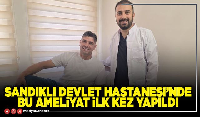 Sandıklı Devlet Hastanesi’nde bu ameliyat ilk kez yapıldı