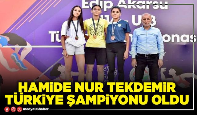 Hamide Nur Tekdemir Türkiye Şampiyonu oldu