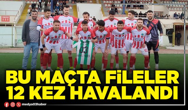 Bu maçta fileler 12 kez havalandı