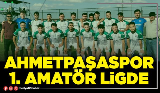 Ahmetpaşaspor 1. Amatör ligde