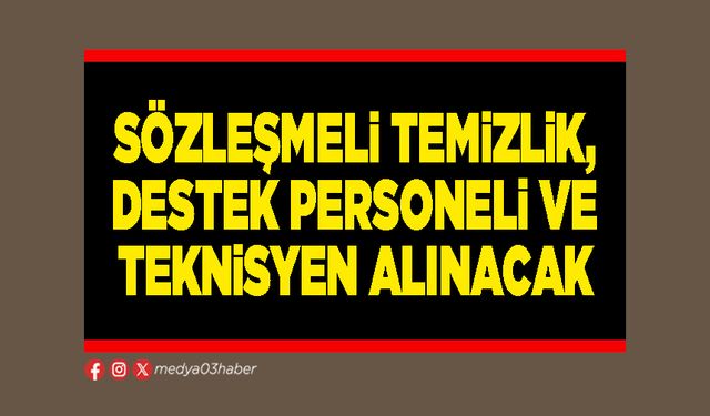 Sözleşmeli temizlik, destek personeli ve teknisyen alınacak