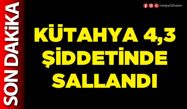 Kütahya 4,3 şiddetinde sallandı