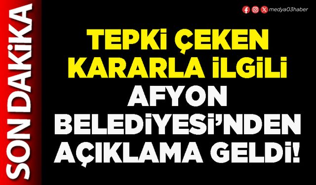 Tepki çeken kararla ilgili Afyon Belediyesi’nden açıklama geldi!