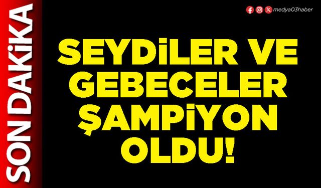Seydiler ve Gebeceler şampiyon oldu!