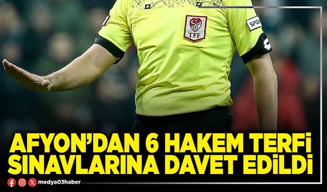 Afyon’dan 5 Hakem terfi sınavlarına davet edildi