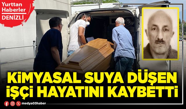Kimyasal suya düşen işçi hayatını kaybetti