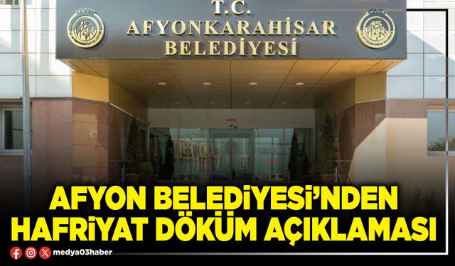 Afyon Belediyesi’nden hafriyat döküm açıklaması