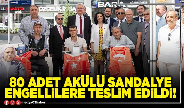 80 adet akülü sandalye engellilere teslim edildi!