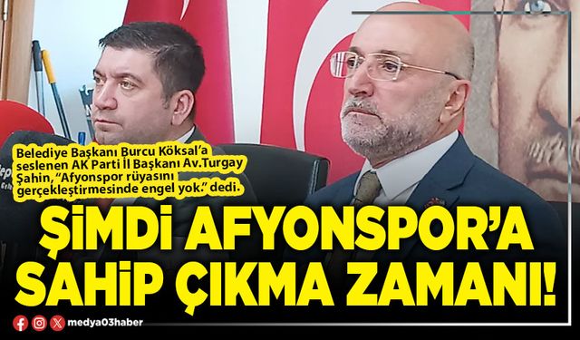 Şimdi Afyonspor’a sahip çıkma zamanı!