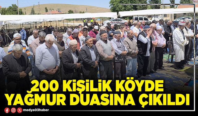200 kişilik köyde yağmur duasına çıkıldı