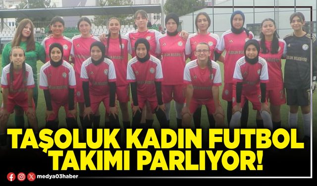 Taşoluk Kadın Futbol takımı parlıyor!