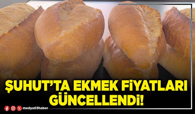 Şuhut’ta ekmek fiyatları güncellendi!