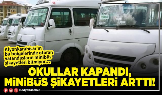 Okullar kapandı, minibüs şikayetleri arttı!
