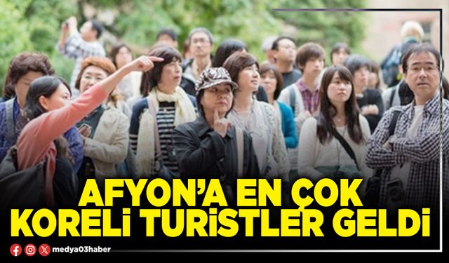 Afyon’a en çok Koreli turistler geldi