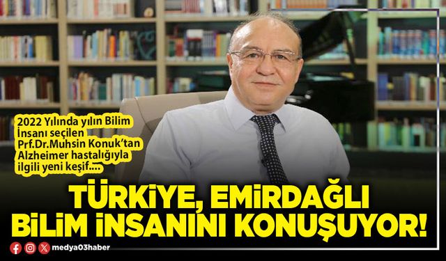 Türkiye, Emirdağlı bilim insanını konuşuyor!