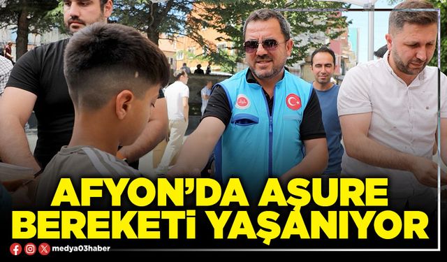Afyon’da aşure bereketi yaşanıyor