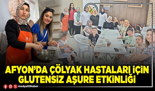 Afyon’da çölyak hastaları için glutensiz aşure etkinliği