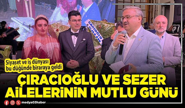 Çıracıoğlu ve Sezer ailelerinin mutlu günü