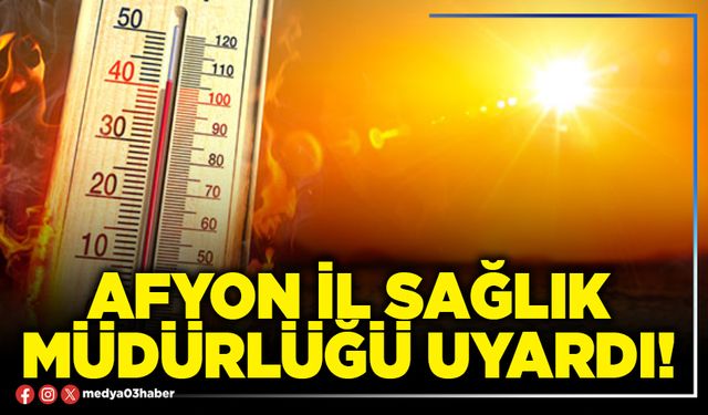 Afyon İl Sağlık Müdürlüğü uyardı!