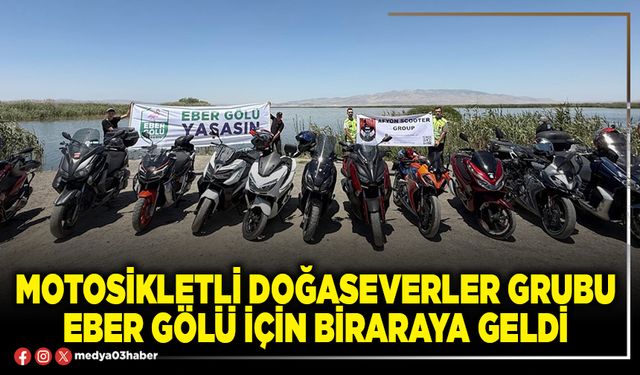 Motosikletli Doğaseverler Grubu Eber Gölü için biraraya geldi