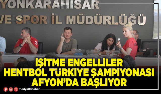 İşitme Engelliler Hentbol Türkiye Şampiyonası Afyon’da başlıyor
