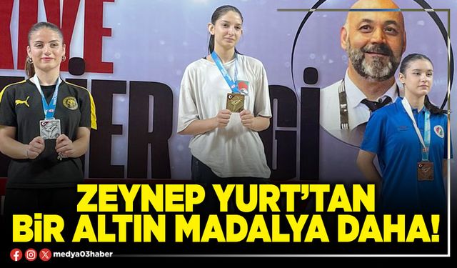 Zeynep Yurt’tan bir altın madalya daha!