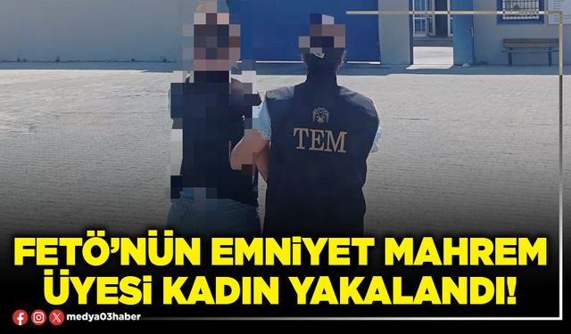 FETÖ’nün Emniyet mahrem üyesi kadın yakalandı!