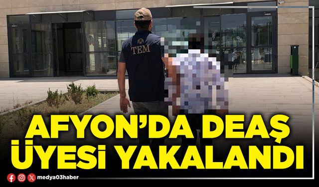 Afyon’da DEAŞ Üyesi Yakalandı