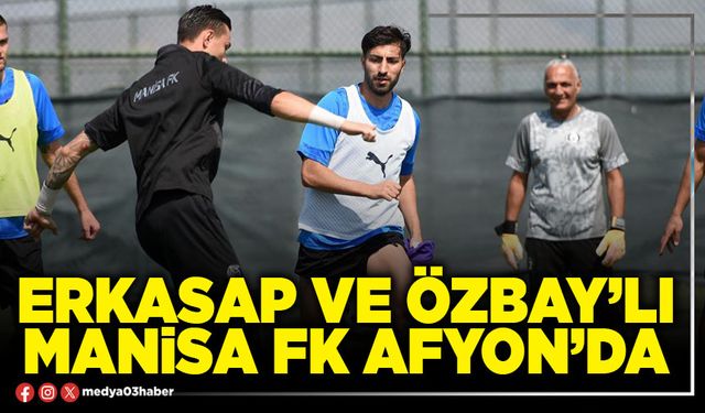 Erkasap ve Özbay’lı Manisa Fk Afyon’da