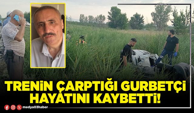 Trenin çarptığı gurbetçi hayatını kaybetti!