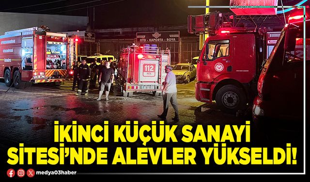 İkinci Küçük Sanayi Sitesi’nde alevler yükseldi!