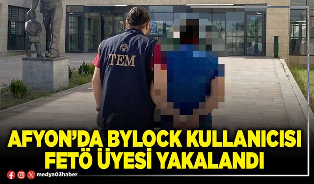 Afyon’da Bylock kullanıcısı FETÖ üyesi yakalandı