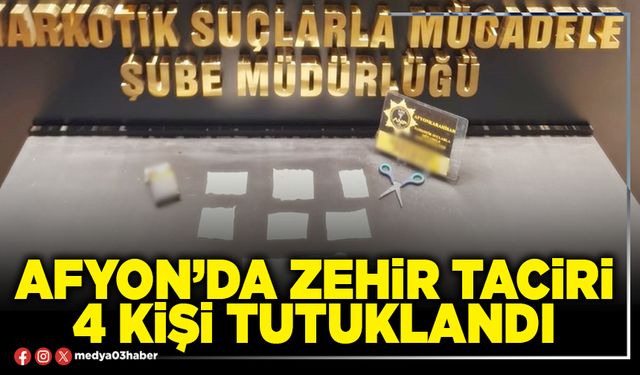 Afyon’da zehir taciri 4 kişi tutuklandı