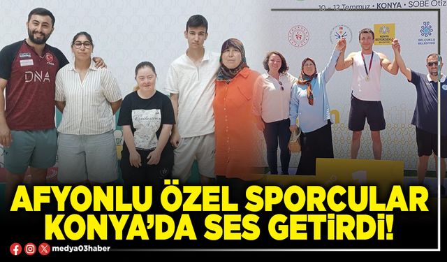Afyonlu özel sporcular Konya’da ses getirdi!