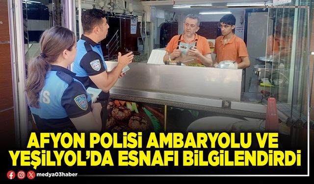 Afyon Polisi Ambaryolu ve Yeşilyol’da esnafı bilgilendirdi