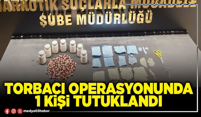 Torbacı operasyonunda 1 kişi tutuklandı