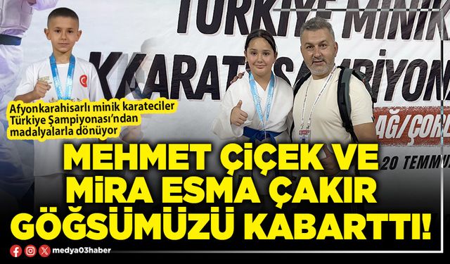 Mehmet Çiçek ve Mira Esma Çakır göğsümüzü kabarttı!