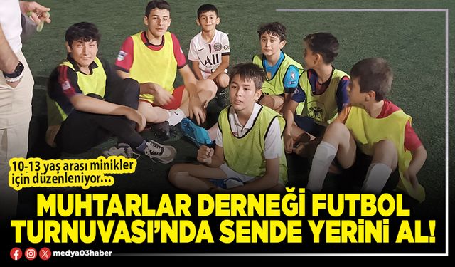 Muhtarlar Derneği Futbol Turnuvası’nda sende yerini al!