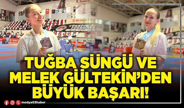 Tuğba Süngü ve Melek Gültekin’den büyük başarı!