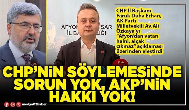 CHP’nin söylemesinde sorun yok, AKP’nin hakkı yok!