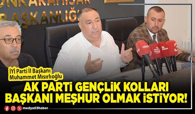 AK Parti Gençlik Kolları Başkanı meşhur olmak istiyor!