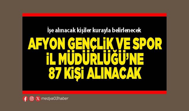 Afyon Gençlik ve Spor İl Müdürlüğü’ne 87 kişi alınacak
