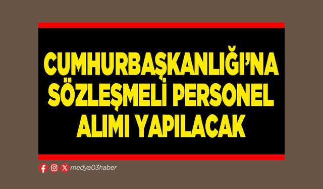 Cumhurbaşkanlığı’na sözleşmeli personel alımı yapılacak