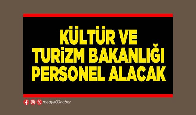 Kültür ve Turizm Bakanlığı personel alacak