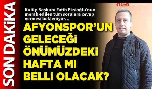 Afyonspor’un geleceği önümüzdeki hafta mı belli olacak?