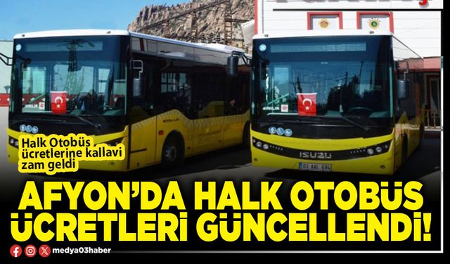 Afyon’da halk otobüs ücretleri güncellendi!