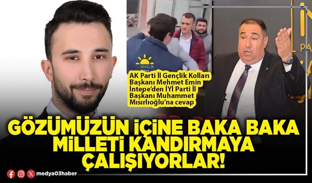Gözümüzün içine baka baka milleti kandırmaya çalışıyorlar!