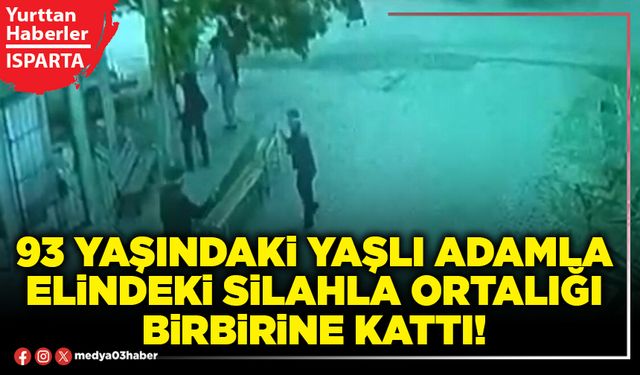93 yaşındaki yaşlı adamla elindeki silahla ortalığı birbirine kattı!
