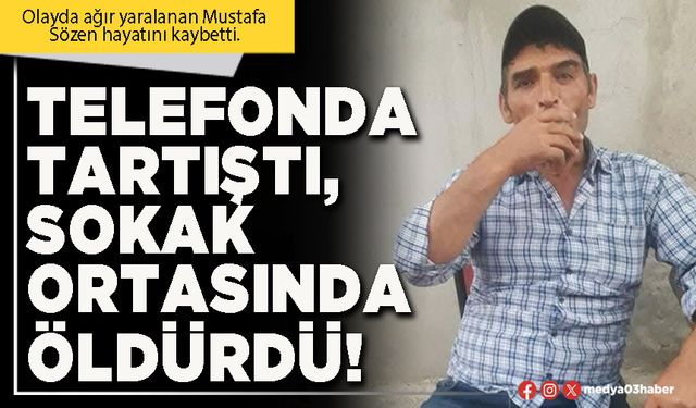 Telefonda tartıştı, sokak ortasında öldürdü!